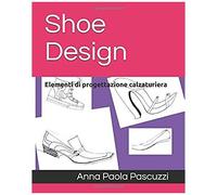 Shoe Design: Elementi Di Progettazione Calzaturiera