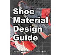 Shoe Material Design Guide: The shoe designers complete guide to selecting and specifying footwear materials