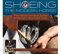 Shoeing the Modern Horse: The Horse Owner's Guide to Farriery and Hoof Care
