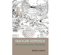 Shoghi Effendi - The Servant At The Threshold