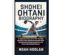 SHOHEI OHTANI BIOGRAPHY: A Japanese Power Arm: The Two-Way Sensation Who Redefined Baseball With Unmatched Pitching Dominance and Record-Breaking Brilliance