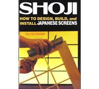 Shoji: How to Design, Build and Install Japanese Screens in Your Home by Jay Van Arsdale (1988-11-01)