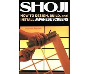 Shoji: How To Design, Build, And Install Japanese Screens (Paperback) Jay Van Arsdale, (Auteur)