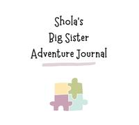 Shola's Big Sister Adventure Journal: Guide to Big Sibling Joy - Kids' New Sibling Workbook for a Loving Family Journey: Personalised and specially ... the role of big sister to a baby sibling!