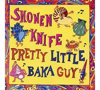 Shonen Knife - Pretty Little Baka Guy +2