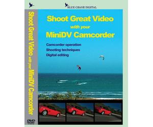 Shoot Great Video with your MiniDV Camcorder