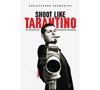 Shoot Like Tarentino: The Visual Secrets of Dangerous Storytelling