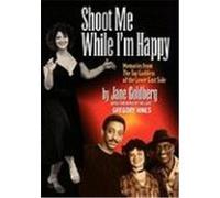 Shoot Me While I'm Happy - Memories from the Tap Goddess of the Lower East Side with Foreword by the Late Gregory Hines Goldberg, Jane (Auteur)