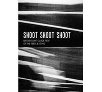 Shoot Shoot Shoot - The British Avant-Garde Films
