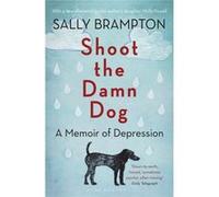 Shoot The Damn Dog Sally Brampton, (Auteur)