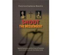 Shoot The Messenger (Canada Blanch/Sussex Academic Studies On Contemporary Spain) (Paperback) Francisco Espinosa Maestre, (Auteur)