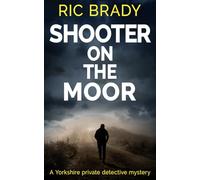 Shooter on the Moor: A Yorkshire private detective mystery