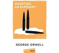 Shooting an Elephant George Orwell (Auteur), Chloé Batallan (Traduction)