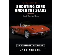 Shooting Cars Under the Stars: A Field Workbook by the Dark Sky Guy