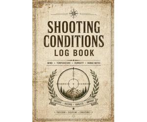 Shooting Conditions Log Book: Tracker for Weather, Wind, Temperature, Distance & Accuracy Analysis