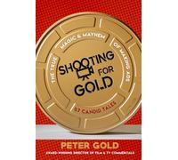 Shooting for Gold: 57 Candid Tales, the magic and mayhem of making ads.