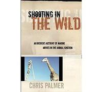 Shooting in the Wild Chris Palmer (Auteur)