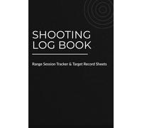 Shooting Log Book: Range Session Tracker & Target Record Sheets
