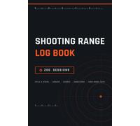 Shooting Range Log Book: 200 Range Sessions to Record Date, Firearm, Ammo, Conditions, Group Size and Scores, Shooting Range Journal and Logbook for Rifle and Pistol Shooters