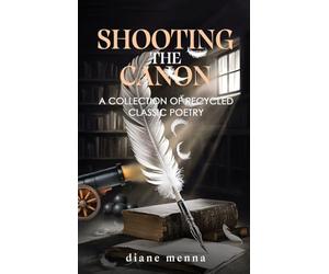 Shooting The Canon: A Collection of Recycled Classic Poetry