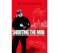 Shooting The Mob: Face to Faces With Britain's Most Dangerous Men