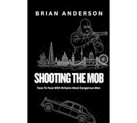 Shooting The Mob - Hard Cover Ltd Edition: Face to Faces With Britain's Most Dangerous Men