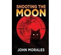 Shooting The Moon Paperback Book By John Morales