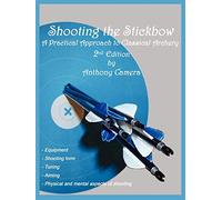 Shooting the Stickbow: A Practical Approach to Classical Archery