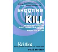 Shooting to Kill: How an Independent Producer Blasts Through the Barriers to Make Movies That Matter by Christine Vachon(1998-09-01)