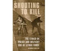 Shooting to Kill - Miller Seumas Professorial Research Fellow Professorial Research Fellow Centre for Applied Philosophy and Public Ethics Charles Sturt U Miller Seumas Professorial Research Fellow Pr