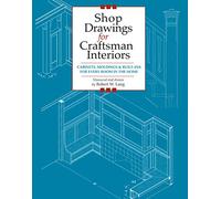 Shop Drawings for Craftsman Interiors: Cabinets, Moldings & Built-Ins for Every Room in the Home