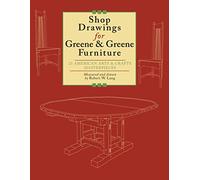 Shop Drawings for Greene & Greene Furniture: 23 American Arts & Crafts Masterpieces