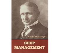 Shop Management by Frederick Winslow Taylor Frederick Winslow Taylor (Auteur)