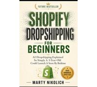 Shopify Dropshipping For Beginners: AI Dropshipping Explained So Simply A 5-Year-Old Could Launch A Store By Bedtime