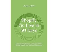 Shopify Go Live in 30 Days: A Step by Step Beginner Guide to Build, Set Up, and Launch Your Store with Confidence