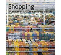Shopping: A Century of Art and Consumer Culture