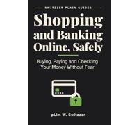 Shopping and Banking Online, Safely: Buying, Paying and Checking Your Money Without Fear - A Large-Print Guide