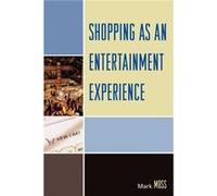 Shopping as an Entertainment Experience by Mark H. Moss Mark Howard Moss (Auteur)