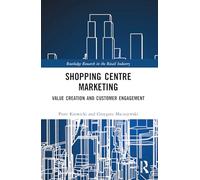 Shopping Centre Marketing: Value Creation and Customer Engagement