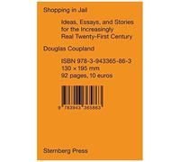 Shopping In Jail : Ideas, Essays, And Stories For The Increasingly Real Twenty-First Century