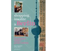 Shopping Insolite À Berlin - 150 Adresses Inédites Et Secrètes, Boutiques, Tables, Petits Hôtels