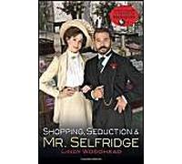 Shopping, Seduction & Mr. Selfridge
