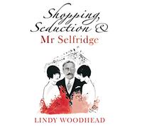 Shopping, Seduction & Mr Selfridge