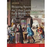 Shopping Spaces and the Urban Landscape in Early Modern Amsterdam, 1550-1850