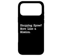 Shopping Spree More Like a Mission Funny Shopping Citation Coque pour iPhone 17 Pro Max