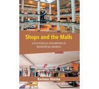 Shops And The Malls: A Sociological Exploration Of Indian Retail Business