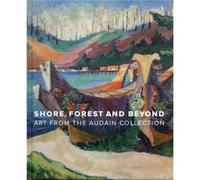 Shore Forest and Beyond Art from the Audain Collection by Ian Thom & Grant Arnold Ian Thom Grant Arnold (Auteur)