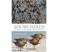 Shorebirds of the Northern Hemisphere by Richard Chandler Chandler, Richard (Auteur)