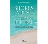 Shores Embrace - Sans mal littoral Bilingue français / anglais - Jacques Guigou - L'harmattan - broché - Poésie