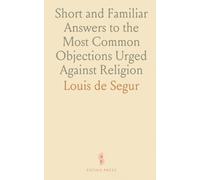 Short and Familiar Answers to the Most Common Objections Urged Against Religion